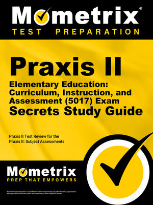 cover image of Praxis II Elementary Education: Curriculum, Instruction, and Assessment (5017) Exam Secrets Study Guide